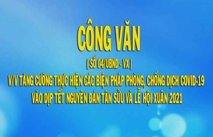 Công văn - Về việc tăng cường thực hiện các biện pháp Phòng, chống dịch Covid-19 vào dịp tết nguyên đán Tân Sữu và Lễ hội xuân 2021 